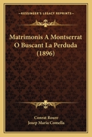 Matrimonis A Montserrat O Buscant La Perduda (1896) 1160188831 Book Cover