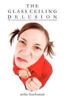 The Glass Ceiling Delusion: The Real Reasons More Women Don't Reach Senior Positions 0956641660 Book Cover