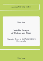 Notable Images of Virtues and Vices: Character Types in Sir Philip Sidney's New Arcadia and Italian Romance Epic 0820407402 Book Cover