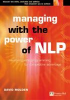 Managing with the Power of NLP: A Powerful New Tool to Lead, Communicate and Innovate (Future Skills Series) 0273620630 Book Cover