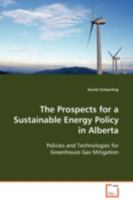 The Prospects for a Sustainable Energy Policy in Alberta: Policies and Technologies for Greenhouse Gas Mitigation 3639105974 Book Cover