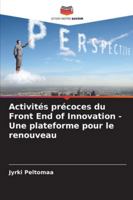 Activités précoces du Front End of Innovation - Une plateforme pour le renouveau 6209296033 Book Cover