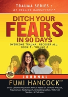 Ditch Your FEARS IN 90 DAYS - JOURNAL: Overcome Trauma. Recover All 1957323078 Book Cover