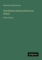 Griechisches Elementarbuch aus Homer: Erster Cursus 3368503812 Book Cover
