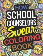 How School Counselors Swear Coloring Book: School Counselor Coloring Book 1670319504 Book Cover