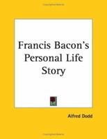 Francis Bacon's Personal Life Story 1564595633 Book Cover