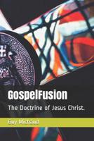 GospelFusion: The Doctrine of Jesus Christ. 1080815252 Book Cover