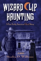 The Wizard Clip Haunting: A True Early American Ghost Story 1732973547 Book Cover