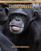 Chimpanzee: An Amazing Animal Picture Book about Chimpanzee for Kids B092L6YZFC Book Cover