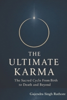 The Ultimate Karma: The Sacred Cycle From Birth to Death and Beyond B0G5QHWCDJ Book Cover