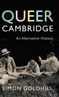 Queer Cambridge: An Alternative History 1009528068 Book Cover
