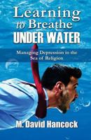 Learning to Breathe Under Water: Managing Depression in the Sea of Religion 1519229216 Book Cover