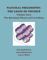 Natural Philosophy: The Logic of Physics: Volume 2: The Quantum Theory of Everything 1723364711 Book Cover