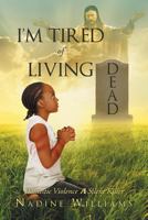 I'm Tired of Living Dead: Domestic Violence: A Silent Killer 1640286802 Book Cover