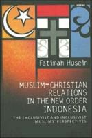Muslim-Christian Relations in the New Order Indonesia: The Exclusivist and Inclusivist Muslims' Perspective 9794333859 Book Cover
