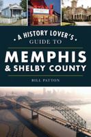 A History Lover's Guide to Memphis  Shelby County 1467142379 Book Cover