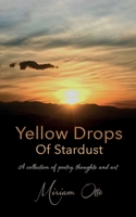 Yellow Drops Of Stardust: A collection of poetry, thoughts and art 8194941881 Book Cover