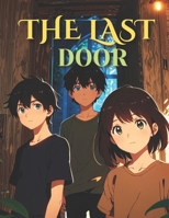 The Last Door: A Journey into Mystery: An adventure of friendship, courage, and hidden magic. B0DX2KQHST Book Cover