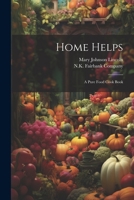 Home Helps: A Pure Food Cook Book 1021600059 Book Cover