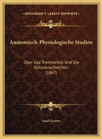 Anatomisch-Physiologische Studien: Uber Das Trommelfell Und Die Gehorknochelchen (1867) 1160299528 Book Cover