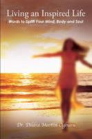 Living an Inspired Life: : Words to Uplift Your Mind, Body and Soul 1945496819 Book Cover