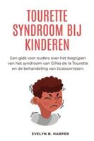 TOURETTE SYNDROOM BIJ KINDEREN: Een gids voor ouders over het begrijpen van het syndroom van Gilles de la Tourette en de behandeling van ticstoornissen B0G29WC76W Book Cover