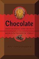 Chocolate: Sweet Science  Dark Secrets of the World's Favorite Treat 0544175662 Book Cover