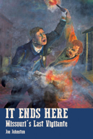 It Ends Here: The Last Missouri Vigilante 1883982855 Book Cover