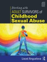 Working with Adult Survivors of Childhood Sexual Abuse 1138628840 Book Cover