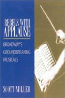 Rebels with Applause: Broadway's Groundbreaking Musicals 0325003572 Book Cover