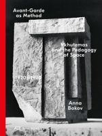 Avant-Garde as Method: Vkhutemas and the Pedagogy of Space, 1920–1930 3038601349 Book Cover