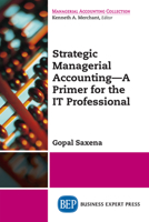 Strategic Managerial Accounting - A Primer for the It Professional 163157583X Book Cover