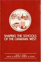 Shaping the Schools of the Canadian West 0920490018 Book Cover