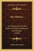 Res Metrica, an Introduction to the Study of Greek & Roman Versification 1165682753 Book Cover