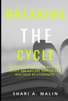 Breaking the Cycle: Relationship Advice to Create and Nurture Happy and Healthy Relationships B08BDSDVHP Book Cover