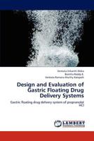 Design and Evaluation of Gastric Floating Drug Delivery Systems: Gastric floating drug delivery system of propranolol HCl 3659271225 Book Cover