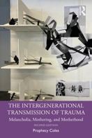 The Intergenerational Transmission of Trauma: Melancholia, Mothering and Motherhood 1032911050 Book Cover