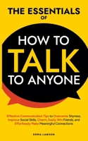 The Essentials of How to Talk to Anyone: Effective Communication Tips to Charm, Overcome Shyness, Improve Social Skills, and Effortlessly Make Friends and Meaningful Connections B0DVNHFRT2 Book Cover