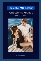 Tecniche PNL potenti Per sedurre, amare e divertirsi B09TF4LRS1 Book Cover