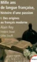Mille Ans De Langue Française, Histoire D'une Passion:  Tome 1, Des Origines Au Français Moderne 2262033110 Book Cover