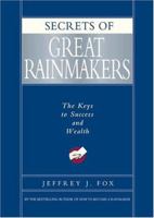 Secrets of Great Rainmakers: The Keys to Success and Wealth 1401301576 Book Cover