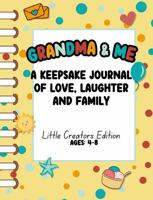Grandma and Me: A Keepsake Journal of Love, Laughter, and Family – Little Creators Edition for Ages 4-8 B0DZBGFTN1 Book Cover