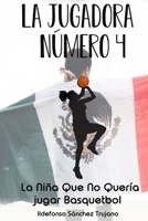 La Jugadora Numero 4: La Niña Que No Quería Jugar Basquetbol B08Q9WDYR8 Book Cover