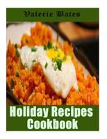 Holiday Recipes Cookbook: 200 Wonderful and Delicious Recipes for Celebrating Thanksgiving and Christmas 1539532801 Book Cover