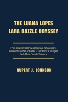 THE LUANA LOPES LARA DAZZLE ODYSSEY: From Brazilian Ballerina's Rigorous Rehearsals to Billionaire Founder of Kalshi – The World's Youngest Self-Made Female Visionary B0G5J2SGFB Book Cover