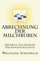 Abrechnung der Milchbuben: Skurrile Salzburger Heldengeschichten 1539528952 Book Cover