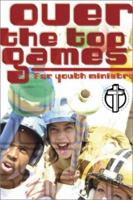 Over-The-Top Games for Youth Ministry 0764423851 Book Cover