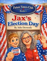 Jax's Election Day (Future Voters Club) B0GNGS3GBD Book Cover