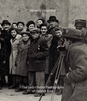 Memory Unearthed: The Lodz Ghetto Photographs of Henryk Ross 0300264119 Book Cover