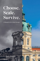 Choose. Scale. Survive. A blueprint for a New Europe B0H524MB7X Book Cover